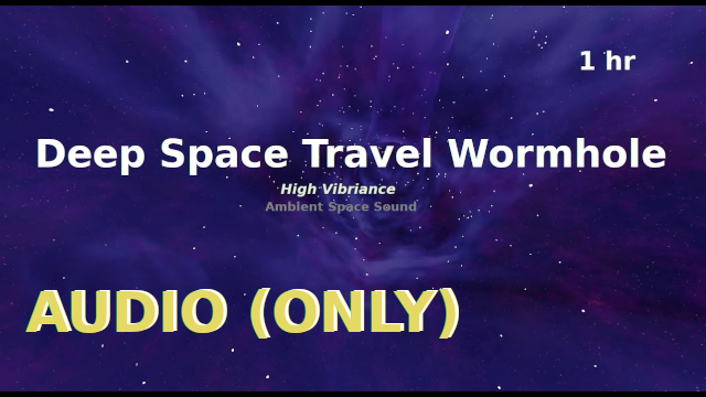 Deep Space Travel Wormhole 1 Hour Audio(Only)